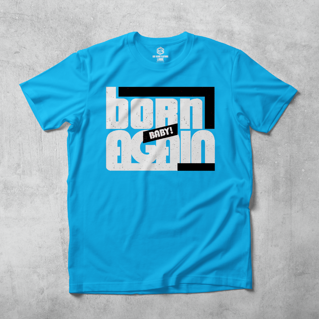 Born Again Baby II T-shirt!