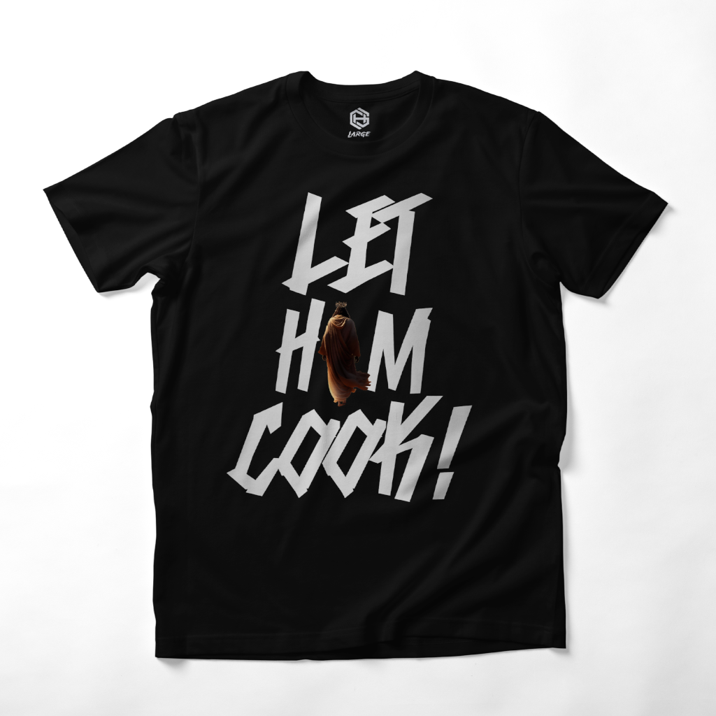 LET HIM COOK! T-shirt