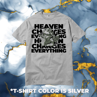 Heaven Changes Everything T-shirt!