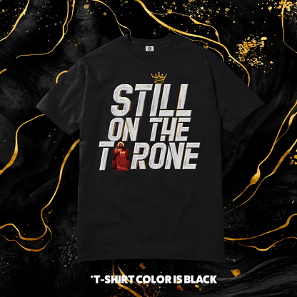 Still On The Throne T-shirt!