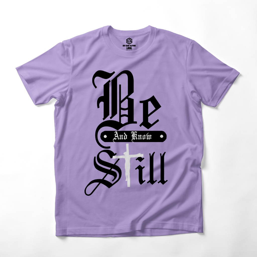 Be Still T-shirt!