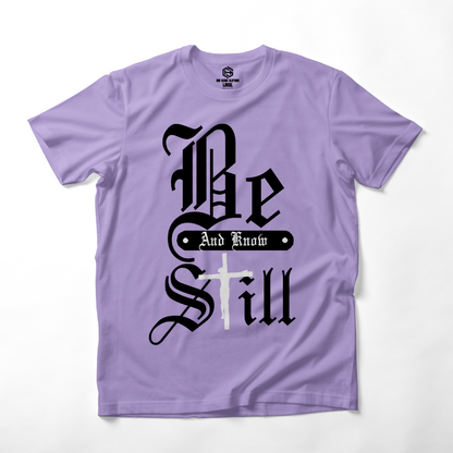 Be Still T-shirt!