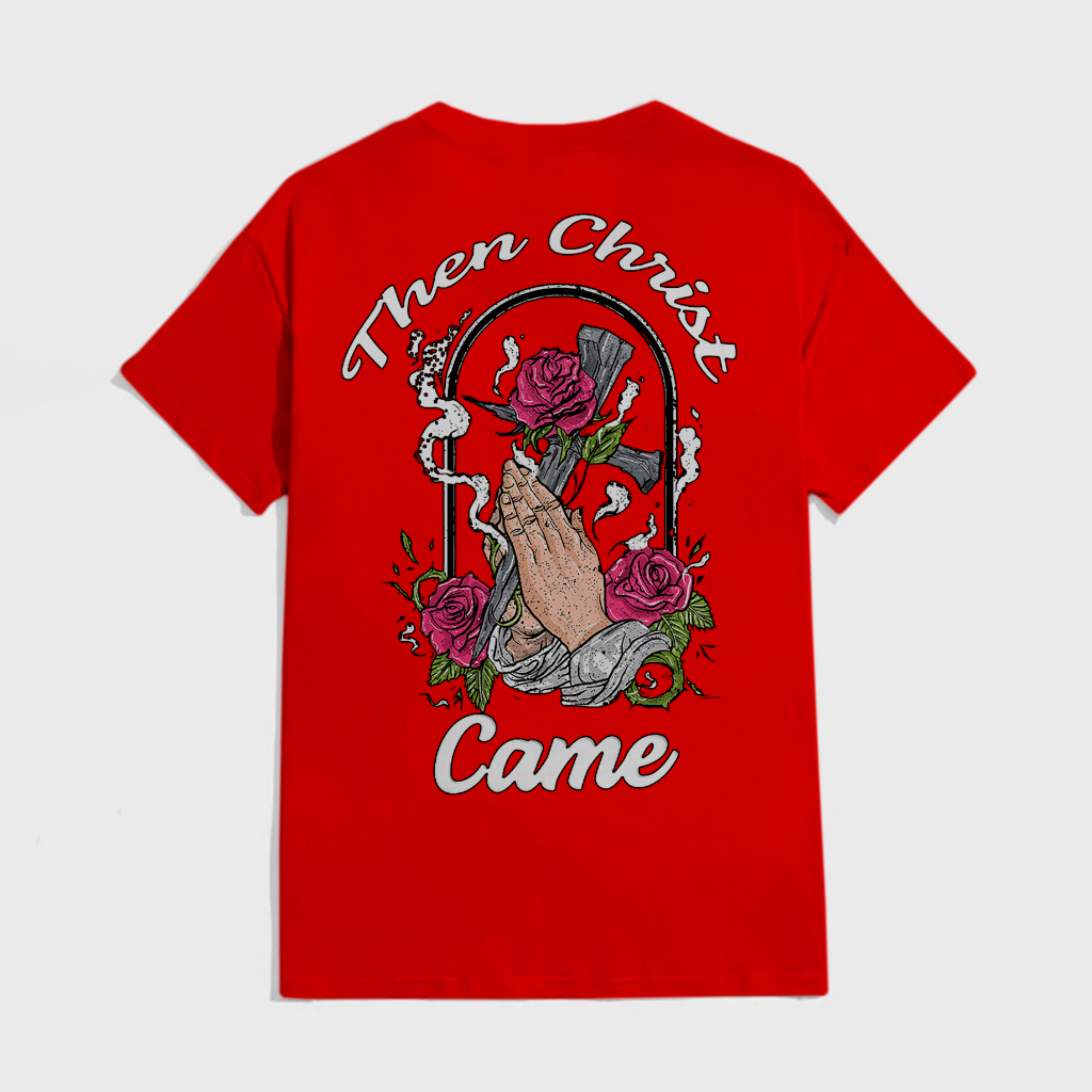 Then Christ Came T-shirt!