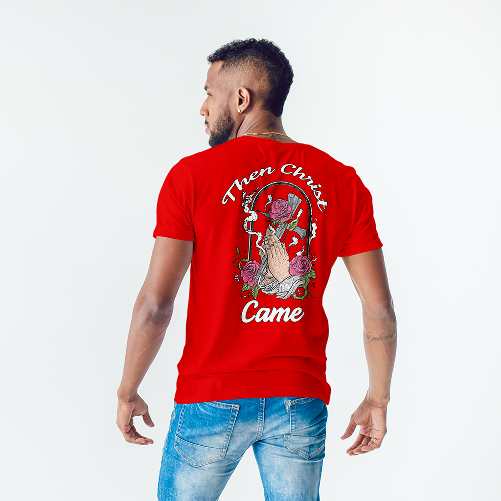 Then Christ Came T-shirt!